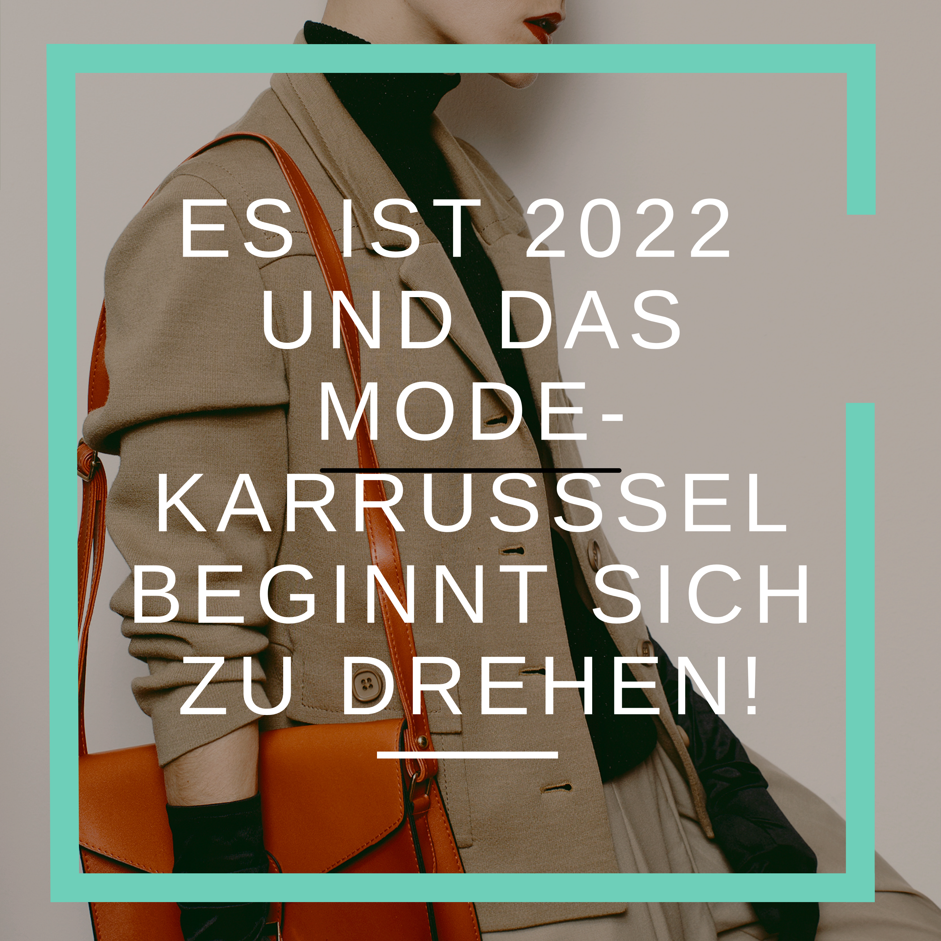Es ist 2022 und das Mode-Karussell beginnt sich zu drehen!